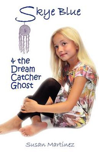 Cover image for Skye Blue & the Dream Catcher Ghost: Skye Blue Mystical Adventures Series - Book 2