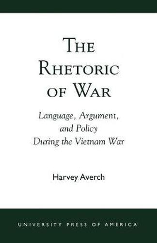 Cover image for The Rhetoric of War: Language, Argument, and Policy During the Vietnam War