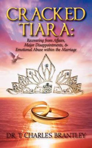 Cover image for Cracked Tiara: Recovering from Affairs, Major Disappointments, & Emotional Abuse Within the Marriage