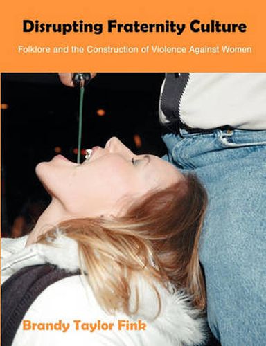 Cover image for Disrupting Fraternity Culture: Folklore and the Construction of Violence Against Women