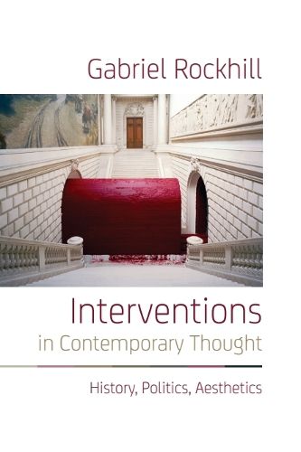 Cover image for Interventions in Contemporary Thought: History, Politics, Aesthetics