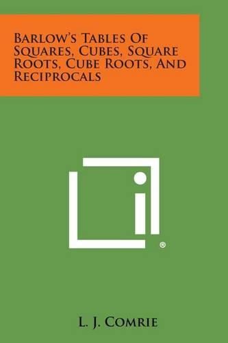 Cover image for Barlow's Tables of Squares, Cubes, Square Roots, Cube Roots, and Reciprocals
