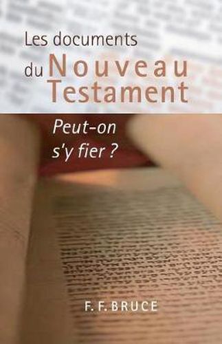 Cover image for Les Documents Du Nouveau Testament: Peut-On s'y Fier ? (the New Testament Documents: Are They Reliable?)