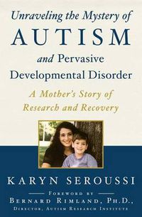 Cover image for Unraveling the Mystery of Autism and Pervasive Developmental Disorder: A Mother's Story of Research and Recovery