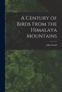 Cover image for A Century of Birds From the Himalaya Mountains