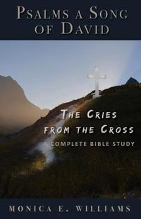 Cover image for Psalms, a Song of David: The Cries from the Cross: A Complete Bible Study