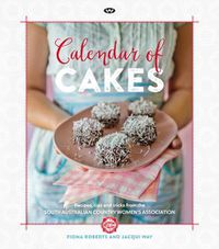 Cover image for Calendar of Cakes: Recipes, Tips and Tricks from the South Australian Country Women's Association