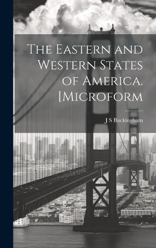 Cover image for The Eastern and Western States of America. [microform