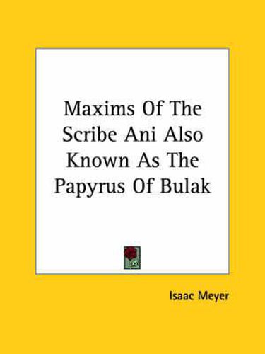 Maxims of the Scribe Ani Also Known as the Papyrus of Bulak