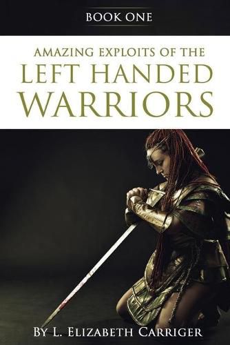 Cover image for Amazing Exploits of the Left Handed Warrior Series Book One: Book One of the Left Handed Warriors Series