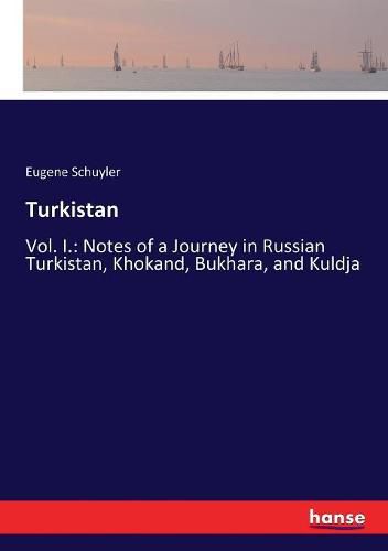 Cover image for Turkistan: Vol. I.: Notes of a Journey in Russian Turkistan, Khokand, Bukhara, and Kuldja