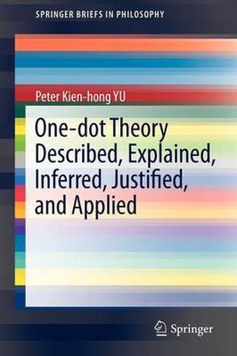 Cover image for One-dot Theory Described, Explained, Inferred, Justified, and Applied