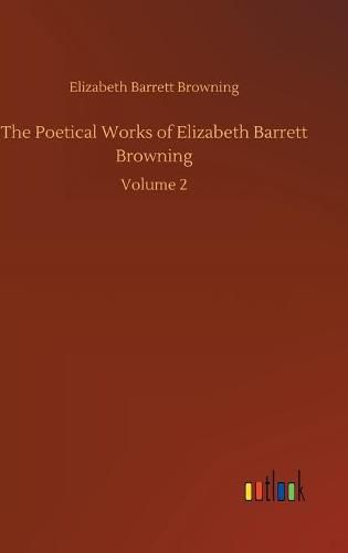 Cover image for The Poetical Works of Elizabeth Barrett Browning: Volume 2