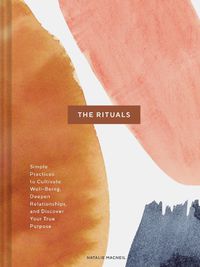 Cover image for The Rituals: Simple Practices to Cultivate Well-Being, Deepen Relationships, and Discover Your True Purpose