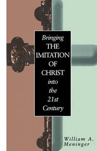 Cover image for Bringing the Imitation of Christ into the 21st Century