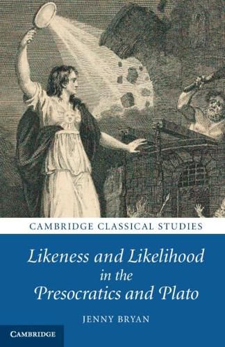 Cover image for Likeness and Likelihood in the Presocratics and Plato