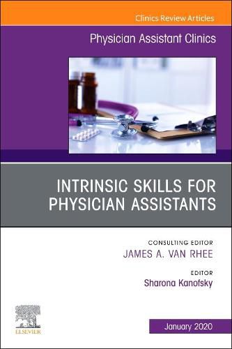 Cover image for Intrinsic Skills for Physician Assistants An Issue of Physician Assistant Clinics