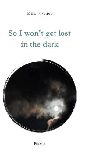 Cover image for So I won't get lost in the dark: Poems