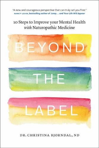 Cover image for Beyond the Label: 10 Steps to Improve Your Mental Health with Naturopathic Medicine