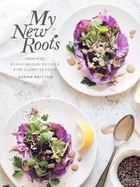 Cover image for My New Roots: Inspired Plant-Based Recipes for Every Season: A Cookbook