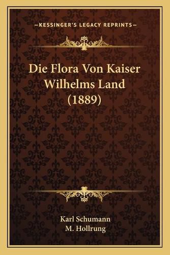 Cover image for Die Flora Von Kaiser Wilhelms Land (1889)