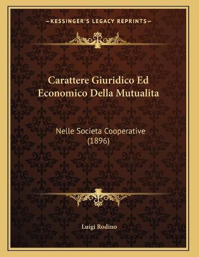 Cover image for Carattere Giuridico Ed Economico Della Mutualita: Nelle Societa Cooperative (1896)