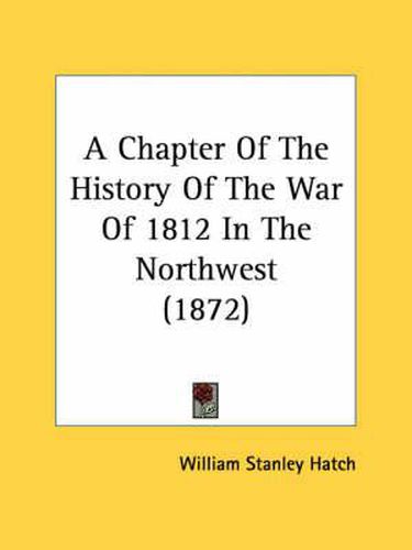 Cover image for A Chapter of the History of the War of 1812 in the Northwest (1872)