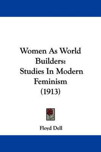 Cover image for Women as World Builders: Studies in Modern Feminism (1913)