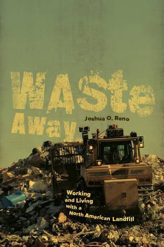 Cover image for Waste Away: Working and Living with a North American Landfill