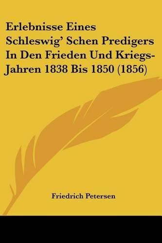 Cover image for Erlebnisse Eines Schleswig' Schen Predigers in Den Frieden Und Kriegs-Jahren 1838 Bis 1850 (1856)