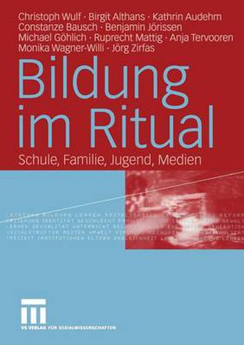 Bildung im Ritual: Schule, Familie, Jugend, Medien