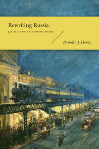 Cover image for Rewriting Russia: Jacob Gordin's Yiddish Drama