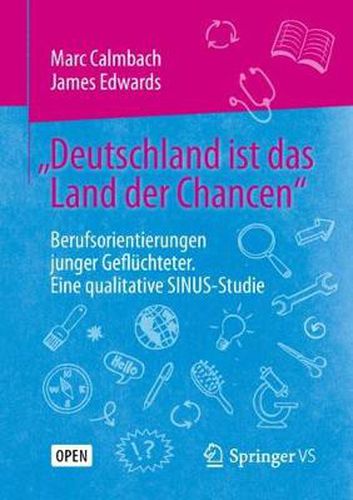Cover image for Deutschland ist das Land der Chancen: Berufsorientierungen junger Gefluchteter. Eine qualitative SINUS-Studie