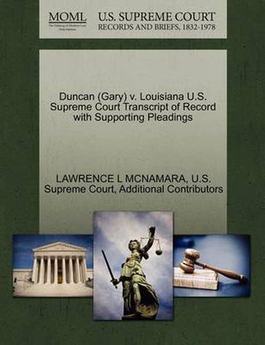 Cover image for Duncan (Gary) V. Louisiana U.S. Supreme Court Transcript of Record with Supporting Pleadings