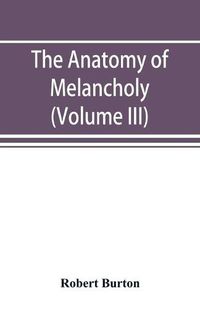Cover image for The anatomy of melancholy (Volume III)