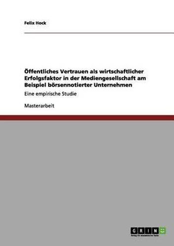 Cover image for Offentliches Vertrauen ALS Wirtschaftlicher Erfolgsfaktor in Der Mediengesellschaft Am Beispiel Borsennotierter Unternehmen