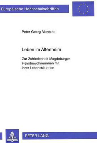 Cover image for Leben Im Altenheim: Zur Zufriedenheit Magdeburger Heimbewohnerinnen Mit Ihrer Lebenssituation