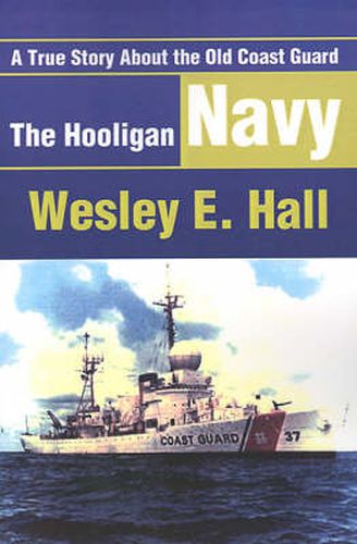 Cover image for The Hooligan Navy: A True Story about the Old Coast Guard