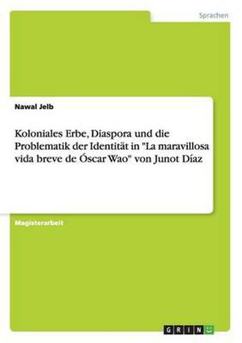 Koloniales Erbe, Diaspora und die Problematik der Identitat in La maravillosa vida breve de Oscar Wao von Junot Diaz