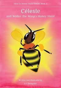 Cover image for Ce&#769;leste, and Walter the Wasp's Honey Heist