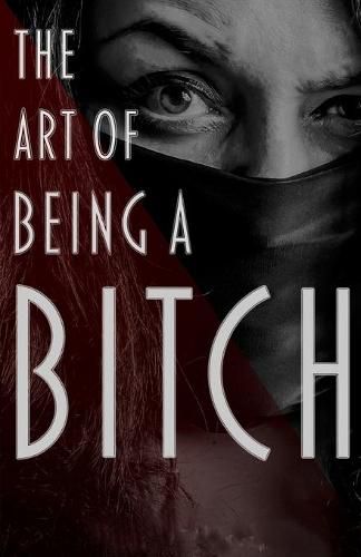 Cover image for The Art of Being a Bitch: Putting Yourself First and Being at Peace with your Inner Bitch