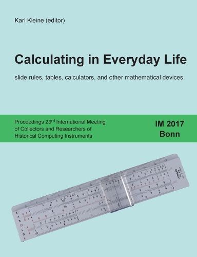 Cover image for Calculating in Everyday Life: slide rules, tables, calculators and other mathematical devices