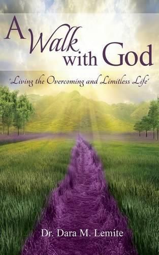 Cover image for A Walk With God: : Living The Overcoming and Limitless Life