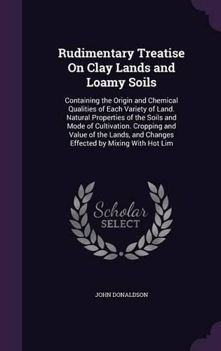 Cover image for Rudimentary Treatise On Clay Lands and Loamy Soils