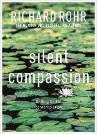 Cover image for Silent Compassion: Finding God in Contemplation