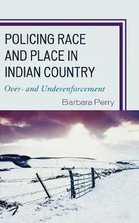 Cover image for Policing Race and Place in Indian Country: Over- and Under-enforcement