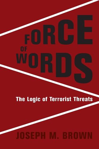 Cover image for Force of Words: The Logic of Terrorist Threats