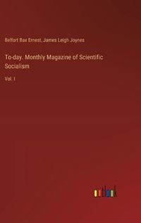 Cover image for To-day. Monthly Magazine of Scientific Socialism