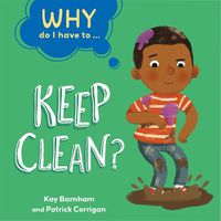 Cover image for Why Do I Have To ...: Keep Clean?