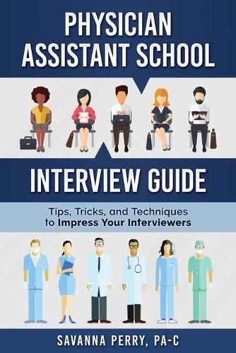 Cover image for Physician Assistant School Interview Guide: Tips, Tricks, and Techniques to Impress Your Interviewers